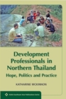 Image for Development professionals in Northern Thailand  : hope, politics and power