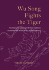 Image for Wu Song Fights the Tiger : The Interaction of Oral and Written Traditions in the Chinese Novel, Drama and Storytelling