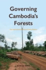 Image for Governing Cambodia&#39;s Forests : The International Politics of Policy Reform