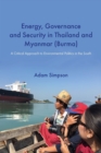 Image for Energy, Governance and Security in Thailand and Myanmar (Burma): A Critical Approach to Environmental Politics in the South