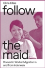 Image for Follow the Maid: Domestic Worker Migration in and from Indonesia