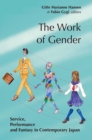 Image for The Work of Gender : Service, Performance and Fantasy in Contemporary Japan