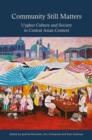 Image for Community Still Matters : Uyghur Culture and Society in Central Asian Context
