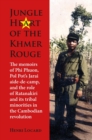 Image for Jungle Heart of the Khmer Rouge : The memoirs of Phi Phuon, Pol Pot’s Jarai aide-de-camp, and the role of tribal minorities in the Khmer Rouge revolution