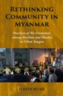 Image for Rethinking Community in Myanmar : Practices of We-Formation among Muslims and Hindus in Urban Yangon