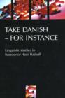 Image for Take Danish - For Instance : Linguistic Studies in Honour of Hans Basbøll