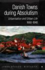 Image for Danish Towns During Absolutism : Urbanisation &amp; Urban Life, 1660-1848