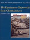 Image for The Renaissance Shipwrecks from Christianshavn : An Archaeological and Architectural Study of Large Carvel Vessels in Danish Water, 1580-1640