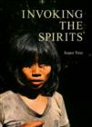 Image for Invoking the Spirits : Fieldwork on the Material &amp; Spiritual Life of the Hunter-Gatherers Mlabri in Northern Thailand