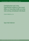 Image for Unemployment &amp; Crime : Experimental Evidence of the Causal Effects of Intensified ALMPs on Crime Rates Among Unemployed Individuals