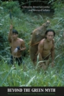 Image for Beyond the green myth  : Borneo&#39;s hunter-gatherers in the 21st century