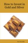 Image for How to Invest in Gold and Silver : A beginners guide to the ways of investing in precious metals for safety and profit