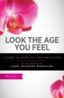 Image for Look the age you feel  : learn to radiate youthfulness