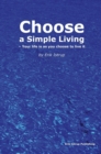 Image for Choose a simple living: Your life is as you choose to live it