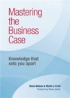Image for Mastering the Business Case : Knowledge That Sets You Apart