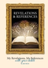 Image for Revelations &amp; References : My Revelations, My References, with your Bible