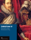 Image for Christian Iv : Denmark&#39;S Great Renaissance King