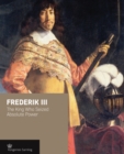 Image for Frederik III : The King Who Seized Absolute Power