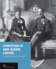 Image for Christian Ix and Queen Louise : Europe&#39;S Parents-in-Law