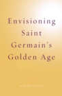 Image for Envisioning Saint Germain&#39;s Golden Age