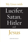 Image for My Lives with Lucifer, Satan, Hitler and Jesus