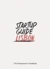 Image for Startup Guide Lisbon : The Entrepreneur&#39;s Handbook