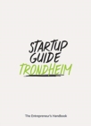 Image for Startup Guide Trondheim : The Entrepreneur&#39;s Handbook