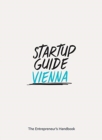 Image for Startup Guide Vienna : The Entrepreneur&#39;s Handbook