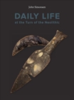 Image for Daily Life at the Turn of the Neolithic
