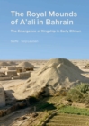 Image for The Royal Mounds of A&#39;ali in Bahrain: the emergence of kingship in early Dilmun