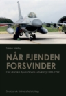 Image for Nar Fjenden Forsvinder. Det Danske Flyvevabens Udvikling 1989-1999