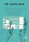 Image for The MANTIS book: cyber physical system based proactive collaborative maintenance