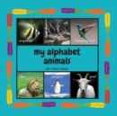 Image for My Alphabet Animals. My First Book : Interactive Montessori Book with Real Pictures. Learning Letters From A to Z 8.5x8.5 Inches, 26 pages
