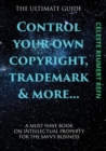 Image for Control Your Own Copyright, Trade Mark &amp; More.... : A Must Have Book For The Savvy Business Owner