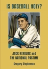 Image for IS BASEBALL HOLY? Jack Kerouac and the National Pastime