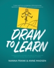 Image for Draw to Learn : A guide for teachers and leaders who aspire to create curious and collaborative learning cultures using Graphic Facilitation