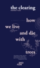 Image for The Clearing : How We Live And Die With Trees