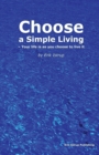 Image for Choose a Simple Living : Your Life is as You Choose to Live it