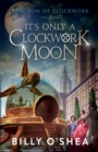 Image for It&#39;s Only A Clockwork Moon
