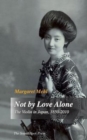 Image for Not by Love Alone : The Violin in Japan, 1850  -  2010