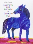 Image for Eric Carle - Italian : L&#39;artista che dipinse il cavallo blu