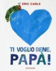 Image for Eric Carle - Italian : Ti voglio bene papa