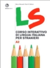 Image for LS. Corso interattivo di lingua italiana per stranieri : Volume A2. Libro + digit