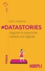 Image for #Datastories. Seguire le impronte umane sul digitale