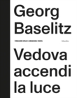 Image for Georg Baselitz: Vedova accendi la luce