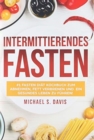 Image for Intermittierendes Fasten : #1 Fasten Diat Kochbuch zum abnehmen, Fett verbrenen und ein gesundes Leben zu fuhren! Plus einen 7 Tage Essplan! (Der beste Fasten Guide zum abnehmen fur Frauen und Manner)