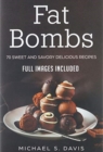 Image for Keto Fat Bombs : 70 Sweet &amp; Savory Recipes for Ketogenic, Paleo &amp; Low-Carb Diets. (Easy Recipes for Healthy Eating and Fast Weight Loss)