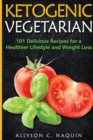 Image for Ketogenic Vegetarian : 101 Delicious Recipes for a Healthier Lifestyle and Weight Loss