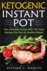 Image for Ketogenic Instant Pot : The ultimate guide with 101 Easy Recipes for Fast and Healthy Meals!
