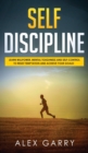 Image for Self Discipline : Learn Willpower, Mental Toughness And Self-Control To Resist Temptation And Achieve Your Goals While Beating Procrastination. Everyday Habits You Need To Build The Success You Want.